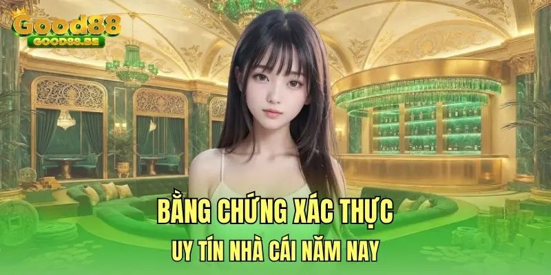 Bằng chứng xác thực uy tín nhà cái năm nay