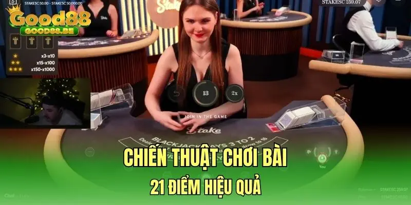 Chiến thuật chơi bài 21 điểm hiệu quả