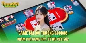 Game bài đổi thưởng GOOD88