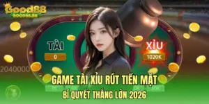 Game tài xỉu rút tiền mặt