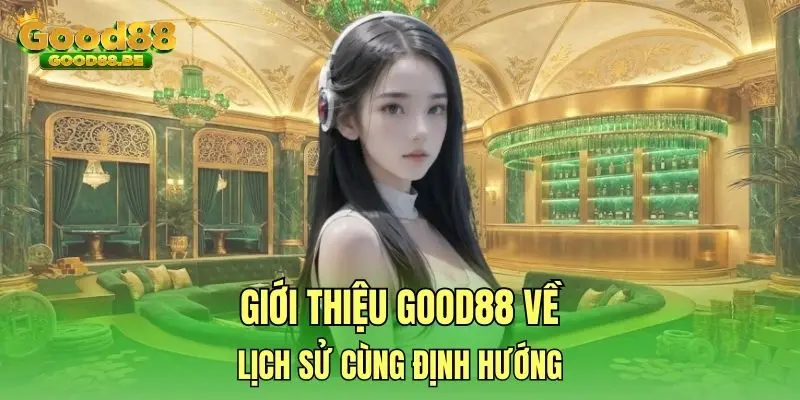 Giới thiệu Good88 về lịch sử cùng định hướng