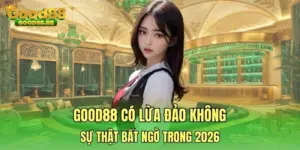 GOOD88 có lừa đảo không