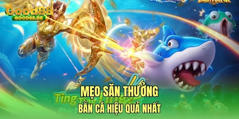 Mẹo săn thưởng bắn cá hiệu quả nhất