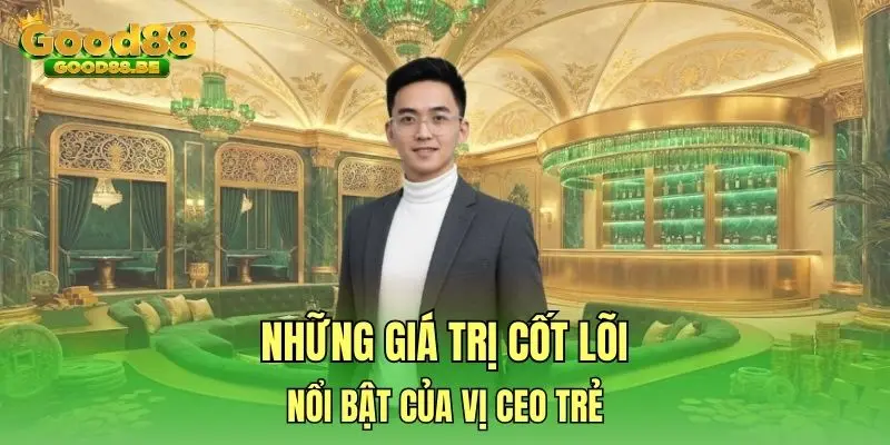 Những giá trị cốt lõi nổi bật của vị CEO trẻ