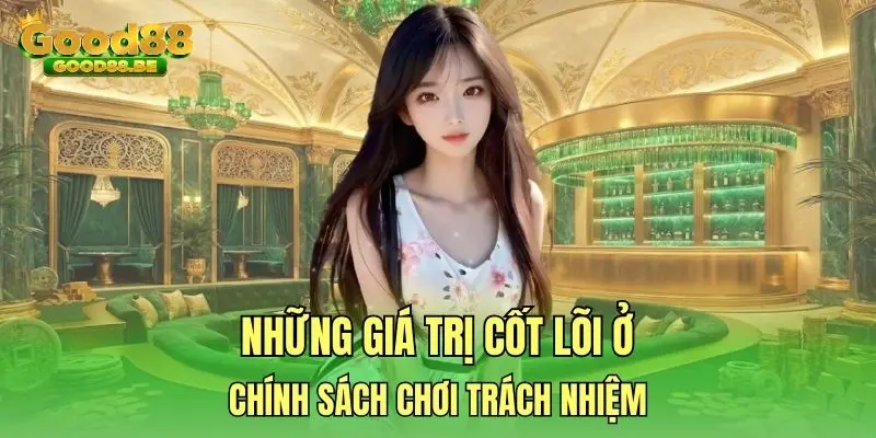 Những giá trị cốt lõi ở chính sách chơi trách nhiệm
