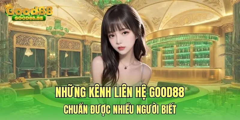 Những kênh liên hệ Good88 chuẩn được nhiều người biết