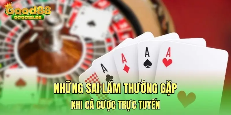 Những sai lầm thường gặp khi cá cược trực tuyến