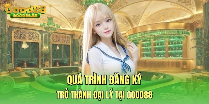 Quá trình đăng ký trở thành đại lý tại Good88