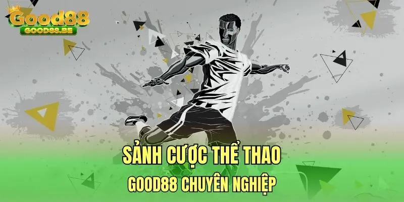Sảnh cược thể thao GOOD88 chuyên nghiệp