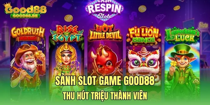 Sảnh Slot Game GOOD88 thu hút triệu thành viên