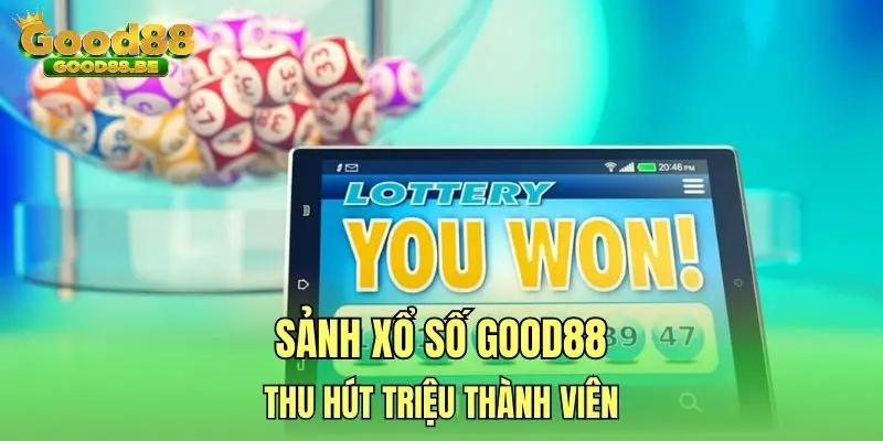 Sảnh xổ số GOOD88 thu hút triệu thành viên