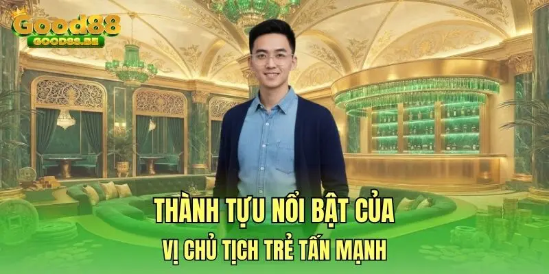 Thành tựu nổi bật của vị chủ tịch trẻ Tấn Mạnh