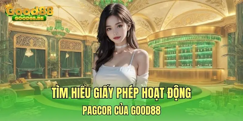 Tìm hiểu giấy phép hoạt động PAGCOR của GOOD88
