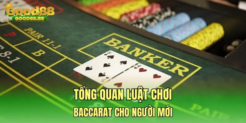 Tổng quan luật chơi Baccarat cho người mới