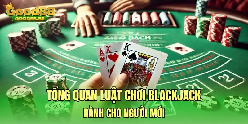 Tổng quan luật chơi Blackjack dành cho người mới