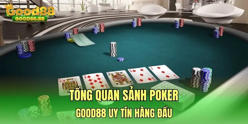 Tổng quan sảnh Poker GOOD88 uy tín hàng đầu